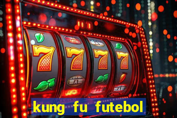 kung fu futebol clube online dublado